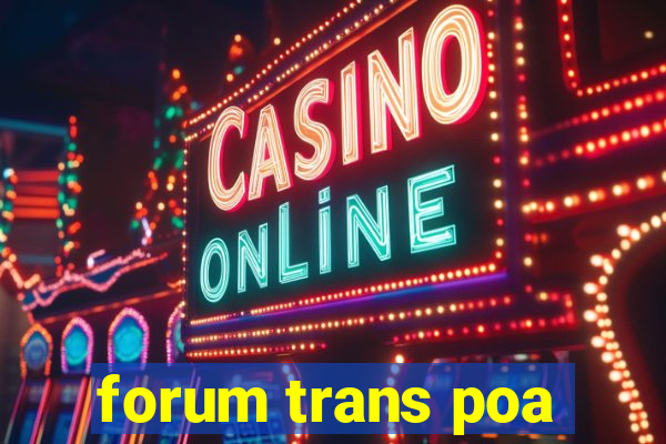 forum trans poa